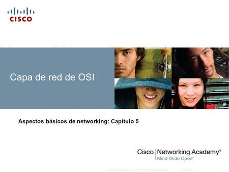 © 2007 Cisco Systems, Inc. Todos los derechos reservados.Cisco Public1 Capa de red de OSI Aspectos básicos de networking: Capítulo 5.