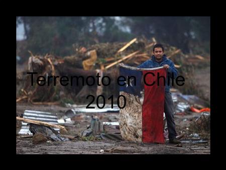 Terremoto en Chile 2010. Terremoto del bicentenario El terremoto de Chile de 2010 fue un fuerte sismo ocurrido a las 03:34:17 del 27 de febrero de 2010,