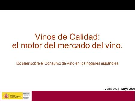 Vinos de Calidad: el motor del mercado del vino. Dossier sobre el Consumo de Vino en los hogares españoles Junio 2005 – Mayo 2006.