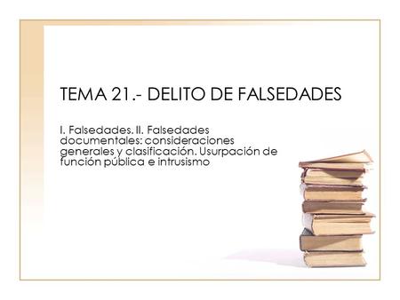 TEMA 21.- DELITO DE FALSEDADES