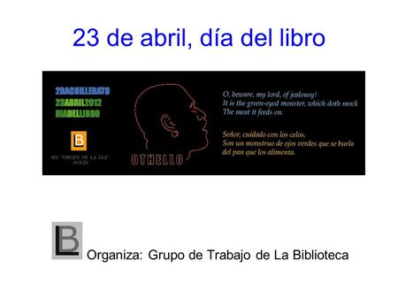 23 de abril, día del libro Organiza: Grupo de Trabajo de La Biblioteca.