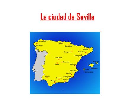 La ciudad de Sevilla. La semana Santa - 5 al 12 de abril - Hay un desfile de 50 000 personas durante la semana - Es una fiesta muy famosa de España.