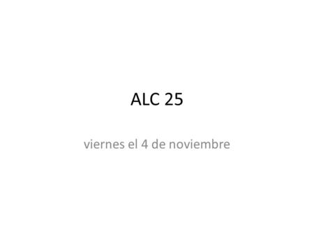 ALC 25 viernes el 4 de noviembre. Bienvenida viernes el 4 de noviembre Vocabulario - la obra de teatro y el pais.