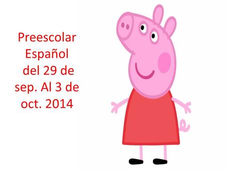 Preescolar Español del 29 de sep. Al 3 de oct. 2014