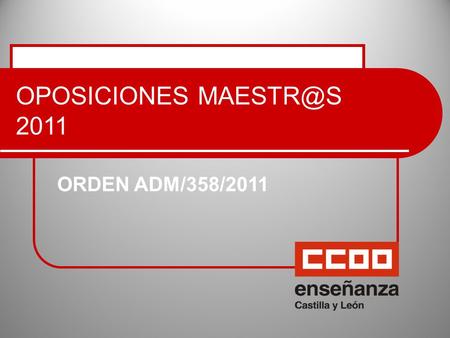 OPOSICIONES 2011 ORDEN ADM/358/2011. Requisitos generales de participantes Titulación Maestro/a Diplomado/a en Profesorado de E.G.B. Maestro/a.