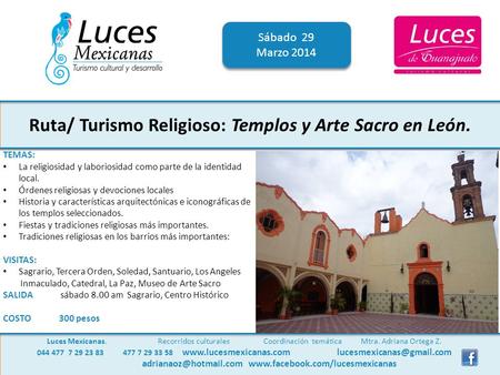 Ruta/ Turismo Religioso: Templos y Arte Sacro en León. Sábado 29 Marzo 2014 Sábado 29 Marzo 2014 Luces Mexicanas. Recorridos culturales Coordinación temática.
