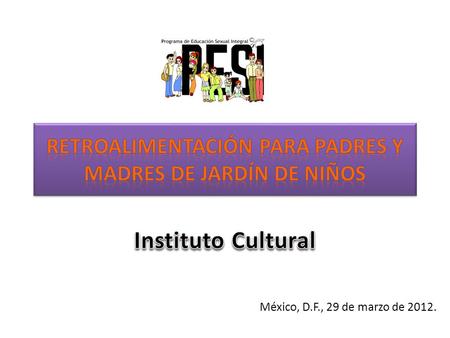 México, D.F., 29 de marzo de 2012.. Estimados padres y madres de familia, a continuación se muestra la percepción de los grupos de KINDER 2 Y KINDER 3.
