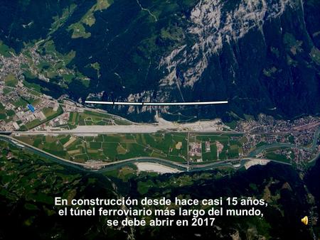 _____ En construcción desde hace casi 15 años, el túnel ferroviario más largo del mundo, se debe abrir en 2017 .