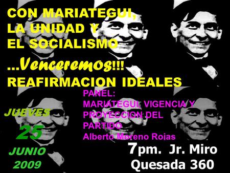 CON MARIATEGUI, LA UNIDAD Y EL SOCIALISMO... Venceremos !!! REAFIRMACION IDEALES PANEL: MARIATEGUI, VIGENCIA Y PROYECCION DEL PARTIDO Alberto Moreno Rojas.