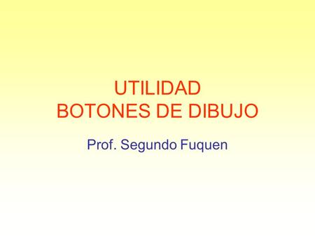 UTILIDAD BOTONES DE DIBUJO Prof. Segundo Fuquen. DEFINICION Los botones de dibujo en Word 2003, se encuentran en la parte inferior de la pantalla y se.