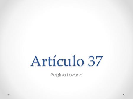 Artículo 37 Regina Lozano.