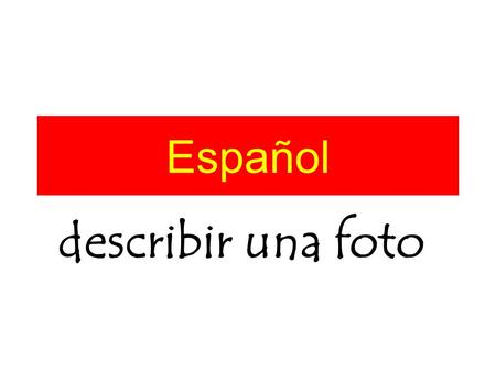 Español describir una foto.
