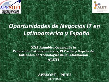 Oportunidades de Negocios IT en Latinoamérica y España XXI Asamblea General de la Federación Latinoamericana, El Caribe y España de Entidades de Tecnologías.