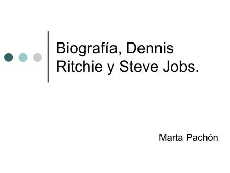 Biografía, Dennis Ritchie y Steve Jobs.