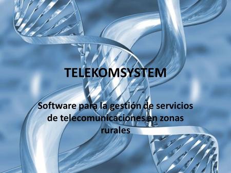 TELEKOMSYSTEM Software para la gestión de servicios de telecomunicaciones en zonas rurales.