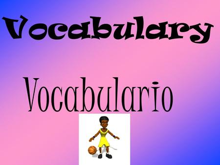 Vocabulary Vocabulario.