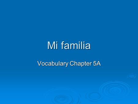 Mi familia Vocabulary Chapter 5A. los abuelos el abuelo.