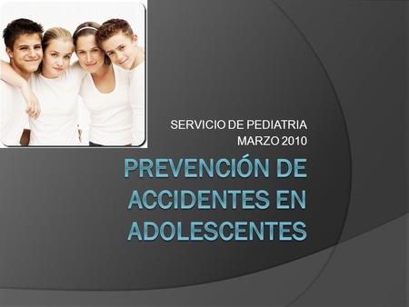 SERVICIO DE PEDIATRIA MARZO 2010. Problemática  Adolescentes tienen buena salud  El adolescente se enfrenta a cambios dramáticos en su cuerpo, en.