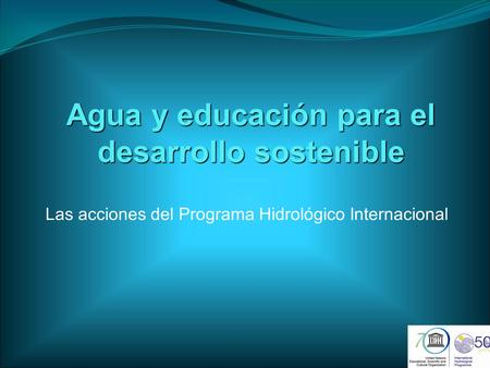 Agua y educación para el desarrollo sostenible Las acciones del Programa Hidrológico Internacional.