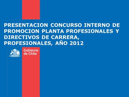 PRESENTACION CONCURSO INTERNO DE PROMOCION PLANTA PROFESIONALES Y DIRECTIVOS DE CARRERA, PROFESIONALES, AÑO 2012.