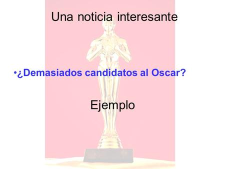 Una noticia interesante Ejemplo ¿Demasiados candidatos al Oscar?