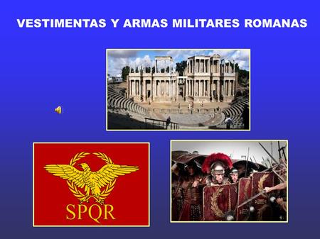 VESTIMENTAS Y ARMAS MILITARES ROMANAS