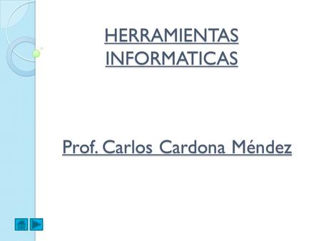 HERRAMIENTAS INFORMATICAS Prof. Carlos Cardona Méndez.