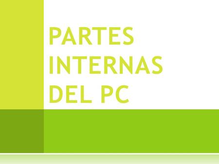 PARTES INTERNAS DEL PC.