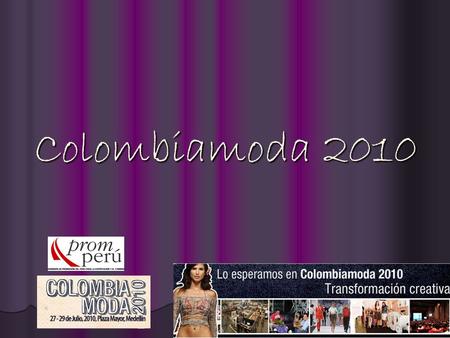 Colombiamoda 2010. Colombiamoda La Semana de la Moda y evento ferial más importante de Colombia Colombiamoda es una Semana de la Moda y muestra comercial.