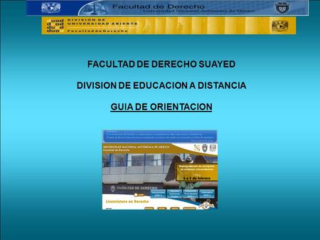 FACULTAD DE DERECHO SUAYED DIVISION DE EDUCACION A DISTANCIA GUIA DE ORIENTACION.