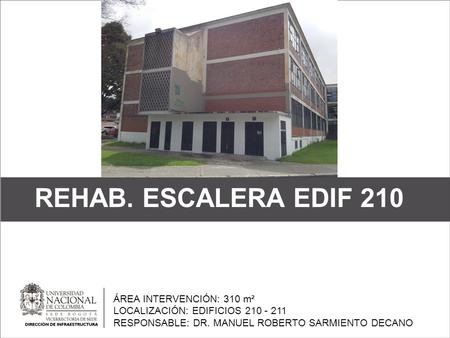 REHAB. ESCALERA EDIF 210 ÁREA INTERVENCIÓN: 310 m²
