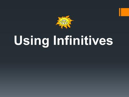 Using Infinitives.