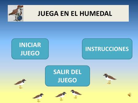 JUEGA EN EL HUMEDAL INICIAR JUEGO INSTRUCCIONES SALIR DEL JUEGO.
