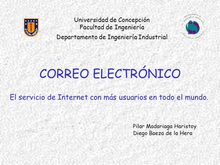 Universidad de Concepción Facultad de Ingeniería Departamento de Ingeniería Industrial CORREO ELECTRÓNICO El servicio de Internet con más usuarios en todo.