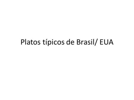Platos típicos de Brasil/ EUA. Resumen/Summary- Info In Brazil, the main meal is lunch. During lunch, we traditionally eat a big meal consisting of beans,