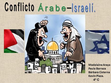 Conflicto Árabe Israelí. - Madelaine Araya Paula Barraza