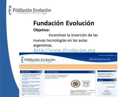 Fundación Evolución Objetivo: Incentivar la inserción de las nuevas tecnologías en las aulas argentinas.