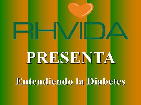 Copyright © RHVIDA S/C Ltda. www.rhvida.com.br PRESENTA Entendiendo la Diabetes.