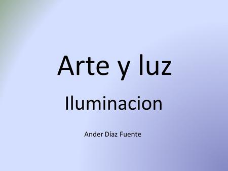 Arte y luz Iluminacion Ander Díaz Fuente.