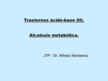 Trastornos ácido-base (II). Alcalosis metabólica. JTP - Dr
