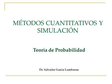 Teoría de Probabilidad Dr. Salvador García Lumbreras