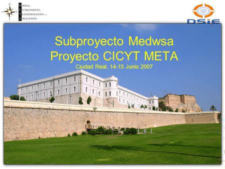 Subproyecto Medwsa Proyecto CICYT META Ciudad Real, 14-15 Junio 2007.