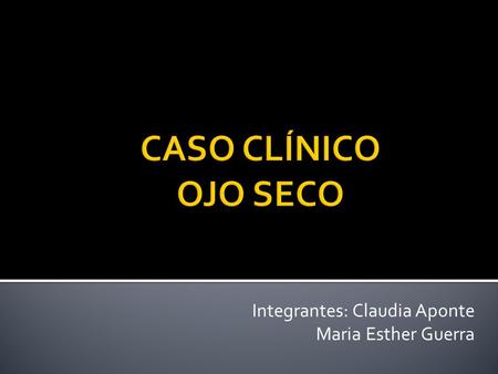 Integrantes: Claudia Aponte Maria Esther Guerra