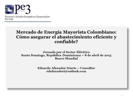 Mercado de Energía Mayorista Colombiano: Cómo asegurar el abastecimiento eficiente y confiable? Jornada por el Sector Eléctrico Santo Domingo, República.