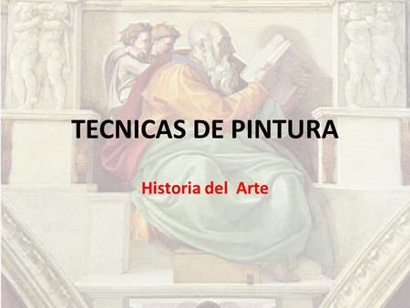 TECNICAS DE PINTURA Historia del Arte.