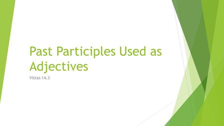 Past Participles Used as Adjectives