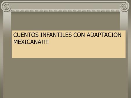 CUENTOS INFANTILES CON ADAPTACION MEXICANA!!!!    