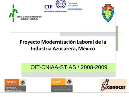 OIT-CNIAA-STIAS / 2008-2009 Proyecto Modernización Laboral de la Industria Azucarera, México.