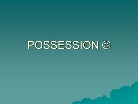 POSSESSION POSSESSION. A possessive adjective tells what belongs to someone or shows relationships Her book My sister There are two ways to show possession.