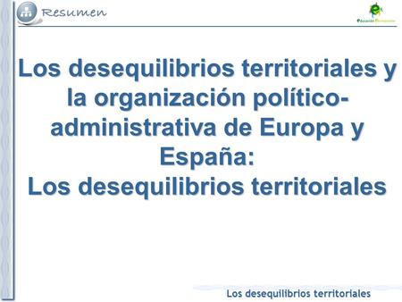 Los desequilibrios territoriales y la organización político-administrativa de Europa y España: Los desequilibrios territoriales.